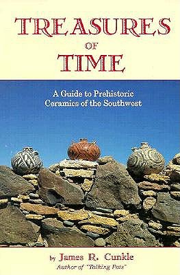 Treasures of Time: Fully Illustrated Guide to Prehistoric Ceramics of Southwest - Cunkle, James