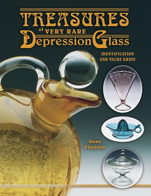 Treasures of Very Rare Depression Glass: Identification and Value Guide - Florence, Gene, and Florence, Cathy