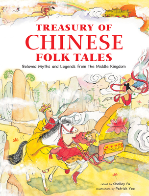 Treasury of Chinese Folk Tales: Beloved Myths and Legends from the Middle Kingdom - Fu, Shelley
