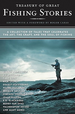 Treasury of Great Fishing Stories: A Collection of Tales That Celebrate the Art, the Craft, and the Soul of Fishing - Caras, Roger (Editor)