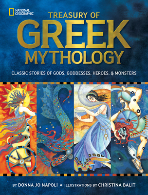 Treasury of Greek Mythology: Classic Stories of Gods, Goddesses, Heroes & Monsters - Napoli, Donna Jo