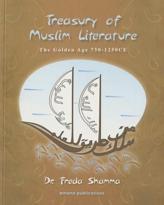 Treasury of Muslim Literature: The Golden Age (750-1250 Ce) - Shamma, Freda