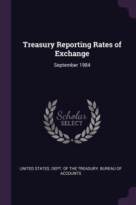 Treasury Reporting Rates of Exchange: September 1984 - United States Dept of the Treasury Bu (Creator)