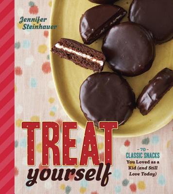 Treat Yourself: 70 Classic Snacks You Loved as a Kid (and Still Love Today) - Steinhauer, Jennifer