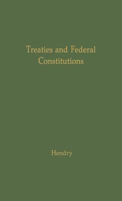 Treaties and Federal Constitutions - Hendry, James McLeod, and Unknown