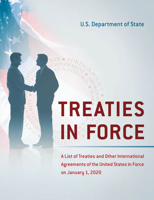 Treaties in Force: A List of Treaties and Other International Agreements of the United States in Force on January 1, 2020 - State Department