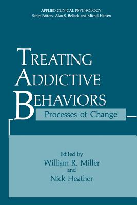 Treating Addictive Behaviors: Processes of Change - Miller, William R, PhD (Editor), and Heather, Nick (Editor)