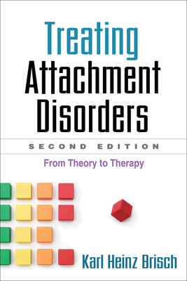 Treating Attachment Disorders: From Theory to Therapy - Brisch, Karl Heinz, MD, and Kronenberg, Kenneth (Translated by), and Bretherton, Inge, PhD (Afterword by)