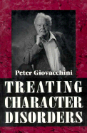 Treating Character Disorders (the Master Work) - Giovacchini, Peter L