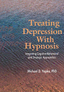 Treating Depression with Hypnosis: Integrating Cognitive-Behavioral and Strategic Approaches