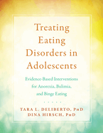 Treating Eating Disorders in Adolescents: Evidence-Based Interventions for Anorexia, Bulimia, and Binge Eating