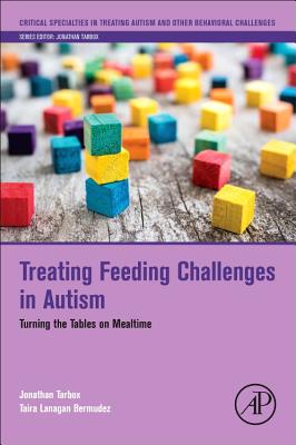 Treating Feeding Challenges in Autism: Turning the Tables on Mealtime - Tarbox, Jonathan, PhD, and Bermudez, Taira Lanagan