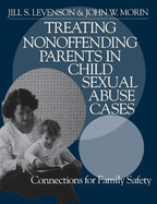 Treating Nonoffending Parents in Child Sexual Abuse Cases: Connections for Family Safety