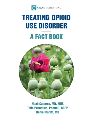 Treating Opioid Use Disorder--A Fact Book - Capurso, Noah, and Puzantian, Talia, and Carlat, Daniel