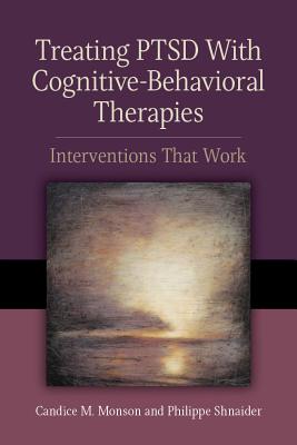 Treating PTSD with Cognitive-Behavioral Therapies: Interventions That Work - Monson, Candice M, PhD, and Shnaider, Philippe
