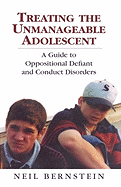 Treating the Unmanageable Adolescent: A Guide to Oppositional Defiant and Conduct Disorders