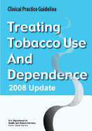 Treating Tobacco Use and Dependence: 2008 Update - Clinical Practice Guideline