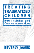 Treating Traumatized Children: New Insights and Creative Interventions