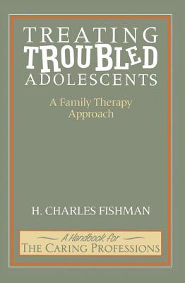 Treating Troubled Adolescents: A Family Therapy Approach - Fishman, H. Charles