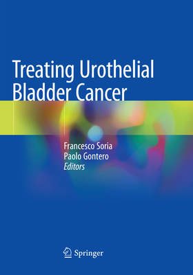 Treating Urothelial Bladder Cancer - Soria, Francesco (Editor), and Gontero, Paolo (Editor)