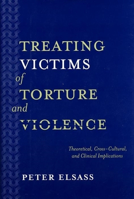 Treating Victims of Torture and Violence: Theoretical Cross-Cultural, and Clinical Implications - Elsass, Peter