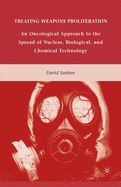 Treating Weapons Proliferation: An Oncological Approach to the Spread of Nuclear, Biological, and Chemical Technology