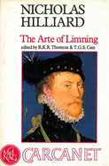 Treatise Concerning the Arte of Limning - Hilliard, Nicholas, and Thornton, R. K. R. (Volume editor), and Cain, Tom (Volume editor)