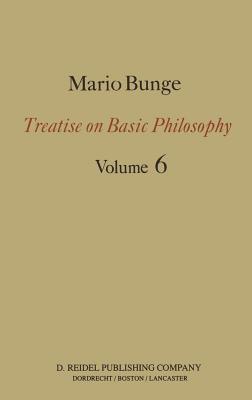 Treatise on Basic Philosophy: Volume 6: Epistemology & Methodology II: Understanding the World - Bunge, M.