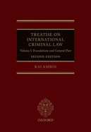 Treatise on International Criminal Law: Volume I: Foundations and General Part