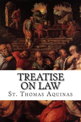 Treatise on Law - Fathers of the English Dominican Provinc (Translated by), and Aquinas, St Thomas