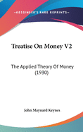 Treatise On Money V2: The Applied Theory Of Money (1930)