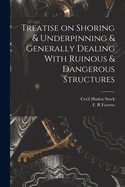 Treatise on Shoring & Underpinning & Generally Dealing With Ruinous & Dangerous Structures