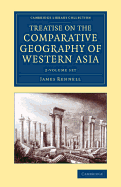 Treatise on the Comparative Geography of Western Asia 2 Volume Set: Accompanied with an Atlas of Maps