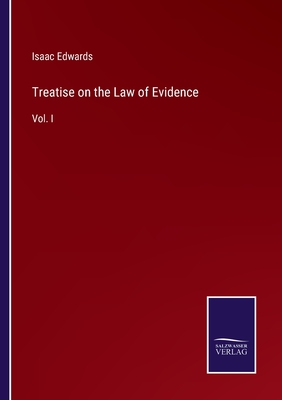 Treatise on the Law of Evidence: Vol. I - Edwards, Isaac