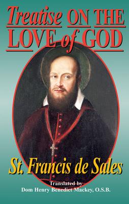 Treatise on the Love of God - Sales, Francis de, and Dom, Henry Benedict Mackey (Translated by)