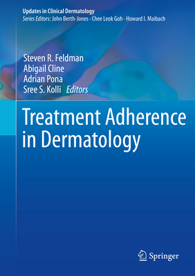 Treatment Adherence in Dermatology - Feldman, Steven R (Editor), and Cline, Abigail (Editor), and Pona, Adrian (Editor)