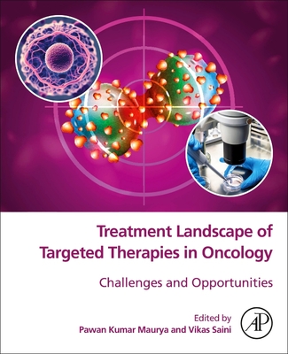 Treatment Landscape of Targeted Therapies in Oncology: Challenges and Opportunities - Maurya, Pawan Kumar (Editor), and Saini, Vikas (Editor)