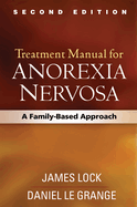 Treatment Manual for Anorexia Nervosa, Second Edition: A Family-Based Approach