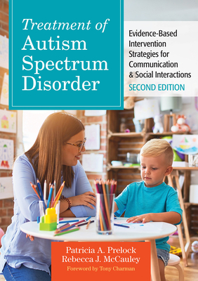 Treatment of Autism Spectrum Disorder: Evidence-Based Intervention Strategies for Communication & Social Interactions - Prelock, Patricia A, Dr. (Editor), and McCauley, Rebecca J, Dr. (Editor), and Charman, Tony, Dr. (Contributions by)