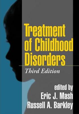 Treatment of Childhood Disorders, Third Edition - Mash, Eric J, PhD (Editor), and Barkley, Russell A, PhD, Abpp (Editor)