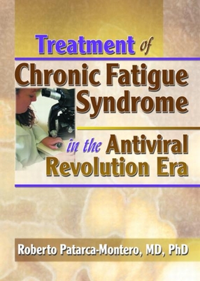 Treatment of Chronic Fatigue Syndrome in the Antiviral Revolution Era: What Does the Research Say? - Patarca-Montero, Roberto