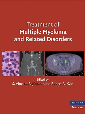 Treatment of Multiple Myeloma and Related Disorders - Rajkumar, S Vincent (Editor), and Kyle, Robert A, MD (Editor)