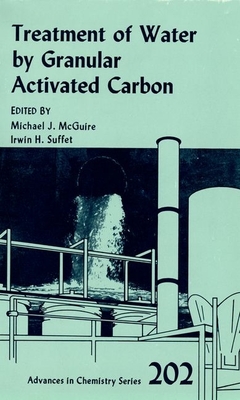 Treatment of Water by Granular Activated Carbon - McGuire, Michael J (Editor), and Suffet, I H (Editor)