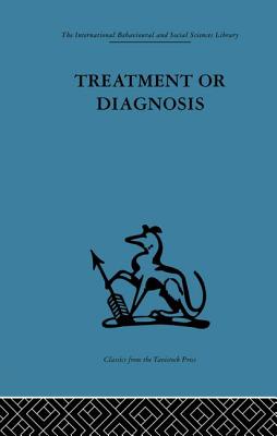 Treatment or Diagnosis: A study of repeat prescriptions in general practice - Balint, Michael (Editor), and Hunt, John (Editor)