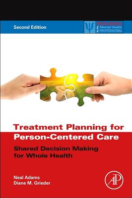 Treatment Planning for Person-Centered Care: Shared Decision Making for Whole Health - Adams, Neal, MD, and Grieder, Diane M