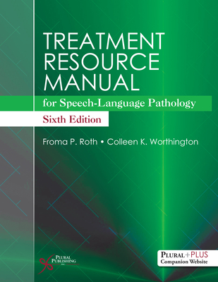 Treatment Resource Manual for Speech-Language Pathology - Roth, Froma, and Worthington, Colleen K.