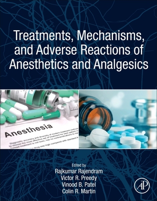 Treatments, Mechanisms, and Adverse Reactions of Anesthetics and Analgesics - Rajendram, Rajkumar (Editor), and Preedy, Victor R (Editor), and Patel, Vinood, BSC, PhD (Editor)