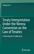 Treaty Interpretation Under the Vienna Convention on the Law of Treaties: A New Round of Codification