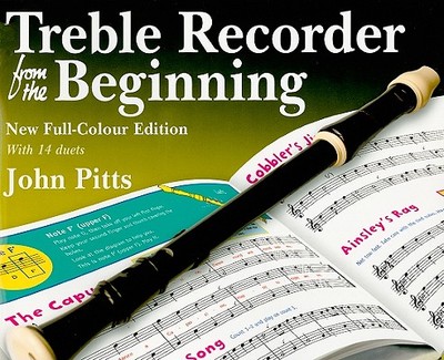 Treble Recorder From The Beginning Pupil's Book: Pupil Book (Revised Full-Colour Edition - Pitts, John, Professor