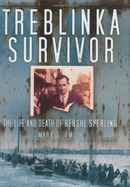 Treblinka Survivor: The Life and Death of Hershl Sperling